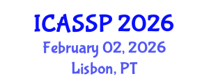 International Conference on Acoustics, Speech and Signal Processing (ICASSP) February 02, 2026 - Lisbon, Portugal International Conference on Acoustics, Speech and Signal Processing (ICASSP) February 02, 2026 - Lisbon, Portugal