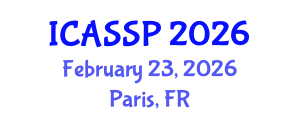 International Conference on Acoustics, Speech and Signal Processing (ICASSP) February 23, 2026 - Paris, France International Conference on Acoustics, Speech and Signal Processing (ICASSP) February 23, 2026 - Paris, France