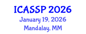 International Conference on Acoustics, Speech and Signal Processing (ICASSP) January 19, 2026 - Mandalay, Myanmar International Conference on Acoustics, Speech and Signal Processing (ICASSP) January 19, 2026 - Mandalay, Myanmar