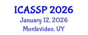International Conference on Acoustics, Speech and Signal Processing (ICASSP) January 12, 2026 - Montevideo, Uruguay International Conference on Acoustics, Speech and Signal Processing (ICASSP) January 12, 2026 - Montevideo, Uruguay