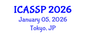 International Conference on Acoustics, Speech and Signal Processing (ICASSP) January 05, 2026 - Tokyo, Japan International Conference on Acoustics, Speech and Signal Processing (ICASSP) January 05, 2026 - Tokyo, Japan