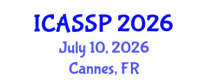International Conference on Acoustics, Speech and Signal Processing (ICASSP) July 10, 2026 - Cannes, France International Conference on Acoustics, Speech and Signal Processing (ICASSP) July 10, 2026 - Cannes, France