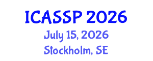 International Conference on Acoustics, Speech and Signal Processing (ICASSP) July 15, 2026 - Stockholm, Sweden International Conference on Acoustics, Speech and Signal Processing (ICASSP) July 15, 2026 - Stockholm, Sweden