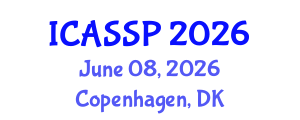 International Conference on Acoustics, Speech and Signal Processing (ICASSP) June 08, 2026 - Copenhagen, Denmark International Conference on Acoustics, Speech and Signal Processing (ICASSP) June 08, 2026 - Copenhagen, Denmark