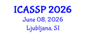 International Conference on Acoustics, Speech and Signal Processing (ICASSP) June 08, 2026 - Ljubljana, Slovenia International Conference on Acoustics, Speech and Signal Processing (ICASSP) June 08, 2026 - Ljubljana, Slovenia