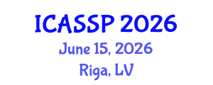 International Conference on Acoustics, Speech and Signal Processing (ICASSP) June 15, 2026 - Riga, Latvia International Conference on Acoustics, Speech and Signal Processing (ICASSP) June 15, 2026 - Riga, Latvia
