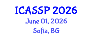 International Conference on Acoustics, Speech and Signal Processing (ICASSP) June 01, 2026 - Sofia, Bulgaria International Conference on Acoustics, Speech and Signal Processing (ICASSP) June 01, 2026 - Sofia, Bulgaria
