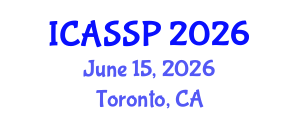 International Conference on Acoustics, Speech and Signal Processing (ICASSP) June 15, 2026 - Toronto, Canada International Conference on Acoustics, Speech and Signal Processing (ICASSP) June 15, 2026 - Toronto, Canada