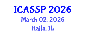 International Conference on Acoustics, Speech and Signal Processing (ICASSP) March 02, 2026 - Haifa, Israel International Conference on Acoustics, Speech and Signal Processing (ICASSP) March 02, 2026 - Haifa, Israel