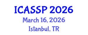 International Conference on Acoustics, Speech and Signal Processing (ICASSP) March 16, 2026 - Istanbul, Turkey International Conference on Acoustics, Speech and Signal Processing (ICASSP) March 16, 2026 - Istanbul, Turkey