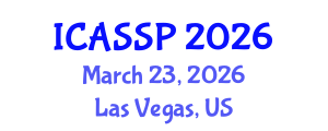 International Conference on Acoustics, Speech and Signal Processing (ICASSP) March 23, 2026 - Las Vegas, United States International Conference on Acoustics, Speech and Signal Processing (ICASSP) March 23, 2026 - Las Vegas, United States