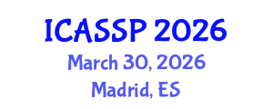 International Conference on Acoustics, Speech and Signal Processing (ICASSP) March 30, 2026 - Madrid, Spain International Conference on Acoustics, Speech and Signal Processing (ICASSP) March 30, 2026 - Madrid, Spain