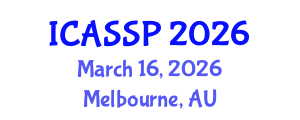 International Conference on Acoustics, Speech and Signal Processing (ICASSP) March 16, 2026 - Melbourne, Australia International Conference on Acoustics, Speech and Signal Processing (ICASSP) March 16, 2026 - Melbourne, Australia