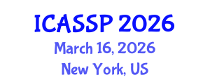 International Conference on Acoustics, Speech and Signal Processing (ICASSP) March 16, 2026 - New York, United States International Conference on Acoustics, Speech and Signal Processing (ICASSP) March 16, 2026 - New York, United States