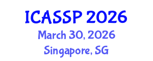 International Conference on Acoustics, Speech and Signal Processing (ICASSP) March 30, 2026 - Singapore, Singapore International Conference on Acoustics, Speech and Signal Processing (ICASSP) March 30, 2026 - Singapore, Singapore