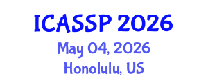 International Conference on Acoustics, Speech and Signal Processing (ICASSP) May 04, 2026 - Honolulu, United States International Conference on Acoustics, Speech and Signal Processing (ICASSP) May 04, 2026 - Honolulu, United States