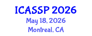 International Conference on Acoustics, Speech and Signal Processing (ICASSP) May 18, 2026 - Montreal, Canada International Conference on Acoustics, Speech and Signal Processing (ICASSP) May 18, 2026 - Montreal, Canada
