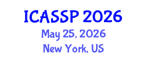 International Conference on Acoustics, Speech and Signal Processing (ICASSP) May 25, 2026 - New York, United States International Conference on Acoustics, Speech and Signal Processing (ICASSP) May 25, 2026 - New York, United States