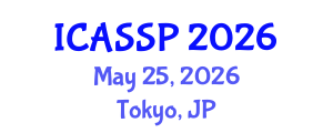 International Conference on Acoustics, Speech and Signal Processing (ICASSP) May 25, 2026 - Tokyo, Japan International Conference on Acoustics, Speech and Signal Processing (ICASSP) May 25, 2026 - Tokyo, Japan