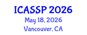 International Conference on Acoustics, Speech and Signal Processing (ICASSP) May 18, 2026 - Vancouver, Canada International Conference on Acoustics, Speech and Signal Processing (ICASSP) May 18, 2026 - Vancouver, Canada