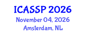 International Conference on Acoustics, Speech and Signal Processing (ICASSP) November 04, 2026 - Amsterdam, Netherlands International Conference on Acoustics, Speech and Signal Processing (ICASSP) November 04, 2026 - Amsterdam, Netherlands