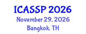 International Conference on Acoustics, Speech and Signal Processing (ICASSP) November 29, 2026 - Bangkok, Thailand International Conference on Acoustics, Speech and Signal Processing (ICASSP) November 29, 2026 - Bangkok, Thailand
