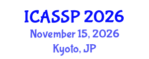 International Conference on Acoustics, Speech and Signal Processing (ICASSP) November 15, 2026 - Kyoto, Japan International Conference on Acoustics, Speech and Signal Processing (ICASSP) November 15, 2026 - Kyoto, Japan