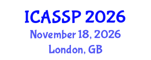International Conference on Acoustics, Speech and Signal Processing (ICASSP) November 18, 2026 - London, United Kingdom International Conference on Acoustics, Speech and Signal Processing (ICASSP) November 18, 2026 - London, United Kingdom