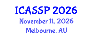 International Conference on Acoustics, Speech and Signal Processing (ICASSP) November 11, 2026 - Melbourne, Australia International Conference on Acoustics, Speech and Signal Processing (ICASSP) November 11, 2026 - Melbourne, Australia