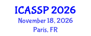 International Conference on Acoustics, Speech and Signal Processing (ICASSP) November 18, 2026 - Paris, France