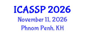 International Conference on Acoustics, Speech and Signal Processing (ICASSP) November 11, 2026 - Phnom Penh, Cambodia International Conference on Acoustics, Speech and Signal Processing (ICASSP) November 11, 2026 - Phnom Penh, Cambodia