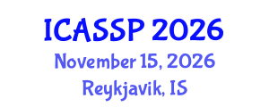International Conference on Acoustics, Speech and Signal Processing (ICASSP) November 15, 2026 - Reykjavik, Iceland International Conference on Acoustics, Speech and Signal Processing (ICASSP) November 15, 2026 - Reykjavik, Iceland