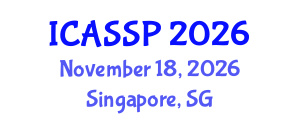 International Conference on Acoustics, Speech and Signal Processing (ICASSP) November 18, 2026 - Singapore, Singapore International Conference on Acoustics, Speech and Signal Processing (ICASSP) November 18, 2026 - Singapore, Singapore