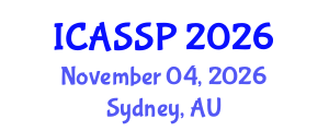 International Conference on Acoustics, Speech and Signal Processing (ICASSP) November 04, 2026 - Sydney, Australia International Conference on Acoustics, Speech and Signal Processing (ICASSP) November 04, 2026 - Sydney, Australia