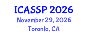 International Conference on Acoustics, Speech and Signal Processing (ICASSP) November 29, 2026 - Toronto, Canada International Conference on Acoustics, Speech and Signal Processing (ICASSP) November 29, 2026 - Toronto, Canada