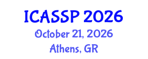 International Conference on Acoustics, Speech and Signal Processing (ICASSP) October 21, 2026 - Athens, Greece International Conference on Acoustics, Speech and Signal Processing (ICASSP) October 21, 2026 - Athens, Greece