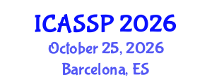 International Conference on Acoustics, Speech and Signal Processing (ICASSP) October 25, 2026 - Barcelona, Spain International Conference on Acoustics, Speech and Signal Processing (ICASSP) October 25, 2026 - Barcelona, Spain