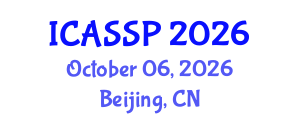 International Conference on Acoustics, Speech and Signal Processing (ICASSP) October 06, 2026 - Beijing, China