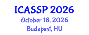 International Conference on Acoustics, Speech and Signal Processing (ICASSP) October 18, 2026 - Budapest, Hungary