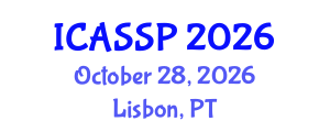 International Conference on Acoustics, Speech and Signal Processing (ICASSP) October 28, 2026 - Lisbon, Portugal International Conference on Acoustics, Speech and Signal Processing (ICASSP) October 28, 2026 - Lisbon, Portugal