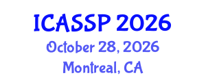 International Conference on Acoustics, Speech and Signal Processing (ICASSP) October 28, 2026 - Montreal, Canada International Conference on Acoustics, Speech and Signal Processing (ICASSP) October 28, 2026 - Montreal, Canada