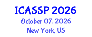 International Conference on Acoustics, Speech and Signal Processing (ICASSP) October 07, 2026 - New York, United States International Conference on Acoustics, Speech and Signal Processing (ICASSP) October 07, 2026 - New York, United States