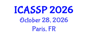 International Conference on Acoustics, Speech and Signal Processing (ICASSP) October 28, 2026 - Paris, France International Conference on Acoustics, Speech and Signal Processing (ICASSP) October 28, 2026 - Paris, France