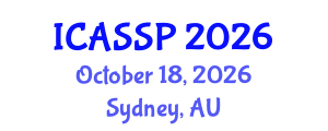 International Conference on Acoustics, Speech and Signal Processing (ICASSP) October 18, 2026 - Sydney, Australia International Conference on Acoustics, Speech and Signal Processing (ICASSP) October 18, 2026 - Sydney, Australia