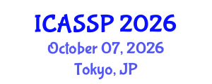 International Conference on Acoustics, Speech and Signal Processing (ICASSP) October 07, 2026 - Tokyo, Japan International Conference on Acoustics, Speech and Signal Processing (ICASSP) October 07, 2026 - Tokyo, Japan