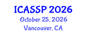 International Conference on Acoustics, Speech and Signal Processing (ICASSP) October 25, 2026 - Vancouver, Canada International Conference on Acoustics, Speech and Signal Processing (ICASSP) October 25, 2026 - Vancouver, Canada