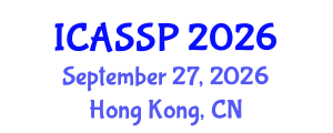 International Conference on Acoustics, Speech and Signal Processing (ICASSP) September 27, 2026 - Hong Kong, China International Conference on Acoustics, Speech and Signal Processing (ICASSP) September 27, 2026 - Hong Kong, China