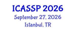 International Conference on Acoustics, Speech and Signal Processing (ICASSP) September 27, 2026 - Istanbul, Turkey International Conference on Acoustics, Speech and Signal Processing (ICASSP) September 27, 2026 - Istanbul, Turkey