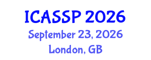 International Conference on Acoustics, Speech and Signal Processing (ICASSP) September 23, 2026 - London, United Kingdom International Conference on Acoustics, Speech and Signal Processing (ICASSP) September 23, 2026 - London, United Kingdom