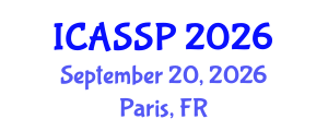 International Conference on Acoustics, Speech and Signal Processing (ICASSP) September 20, 2026 - Paris, France International Conference on Acoustics, Speech and Signal Processing (ICASSP) September 20, 2026 - Paris, France